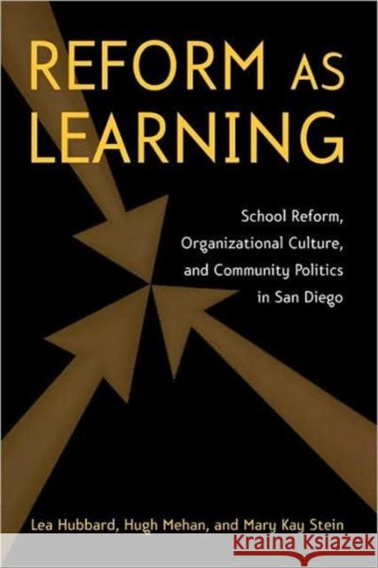 Reform as Learning: School Reform, Organizational Culture, and Community Politics in San Diego Hubbard, Lea Ann 9780415953771 Routledge