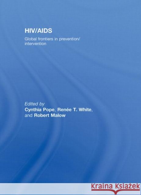 Hiv/Aids: Global Frontiers in Prevention/Intervention Pope, Cynthia 9780415953825 TAYLOR & FRANCIS LTD