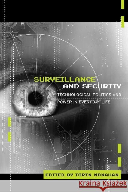 Surveillance and Security: Technological Politics and Power in Everyday Life Monahan, Torin 9780415953931 Routledge