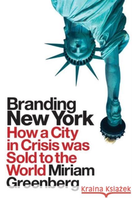 Branding New York: How a City in Crisis Was Sold to the World Greenberg, Miriam 9780415954426