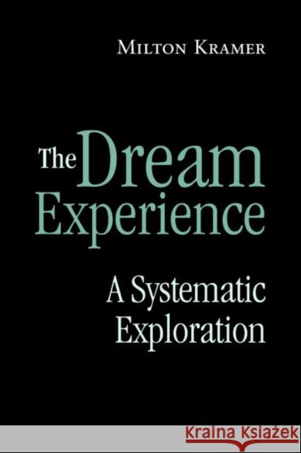 The Dream Experience : A Systematic Exploration Milton Kramer 9780415954464 