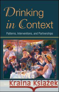 Drinking in Context : Patterns, Interventions, and Partnerships Gerry Stimson Marcus Grant Marie Choquet 9780415954471 Brunner-Routledge