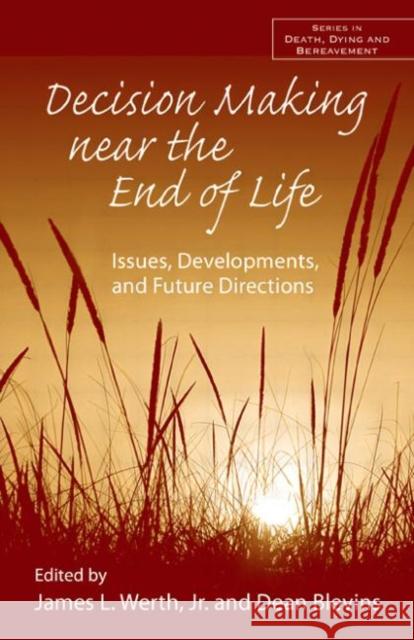 Decision Making Near the End of Life: Issues, Developments, and Future Directions Werth Jr, James L. 9780415954488