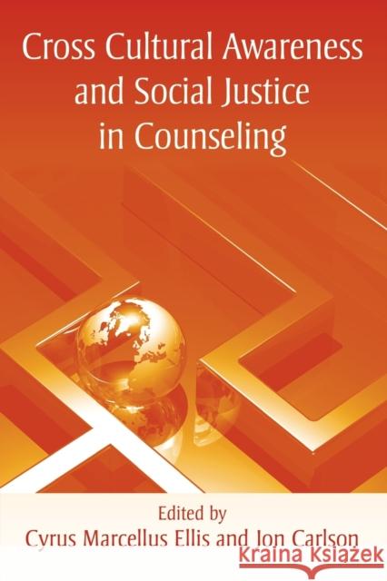 Cross Cultural Awareness and Social Justice in Counseling Cyrus Marcellus  Ellis Jon Carlson  9780415954525 Taylor & Francis