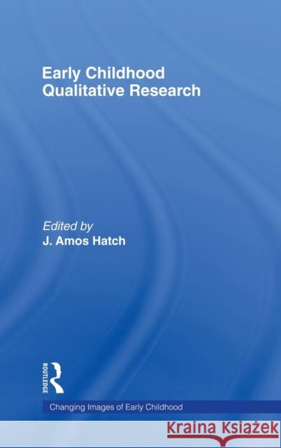 Early Childhood Qualitative Research J. Amos Hatch 9780415954723 Routledge