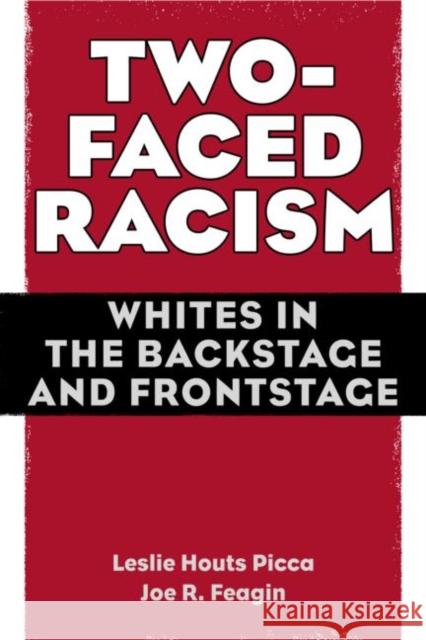 Two-Faced Racism: Whites in the Backstage and Frontstage Picca, Leslie Houts 9780415954761
