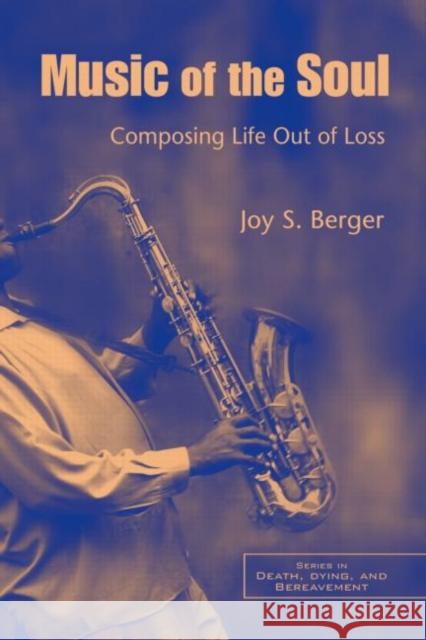 Music of the Soul: Composing Life Out of Loss Berger, Joy S. 9780415954815 Brunner-Routledge