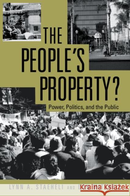 The People's Property?: Power, Politics, and the Public. Staeheli, Lynn 9780415955232 TAYLOR & FRANCIS LTD
