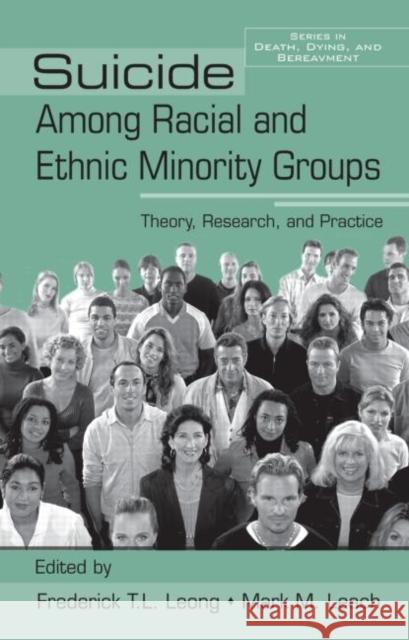 Suicide Among Racial and Ethnic Minority Groups: Theory, Research, and Practice Leong, Frederick T. L. 9780415955324 Routledge