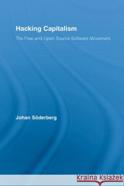 Hacking Capitalism: The Free and Open Source Software Movement Söderberg, Johan 9780415955430 Routledge