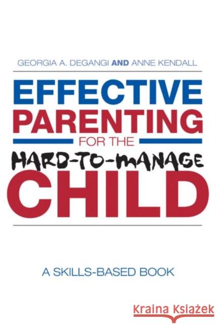 Effective Parenting for the Hard-To-Manage Child: A Skills-Based Book Degangi, Georgia A. 9780415955461