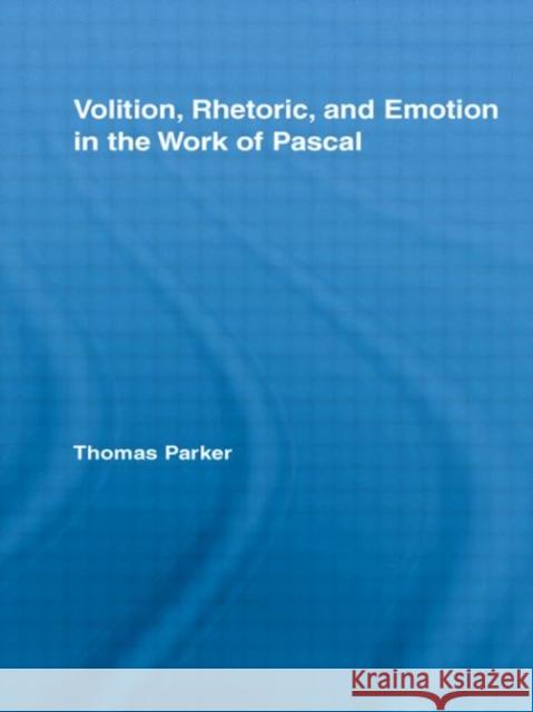 Volition, Rhetoric, and Emotion in the Work of Pascal Thomas Parker Parker Thomas 9780415955508 Routledge