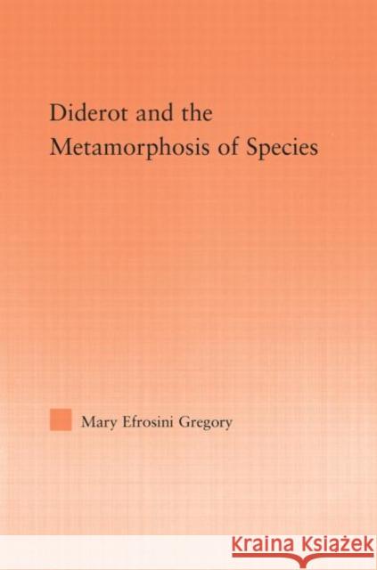 Diderot and the Metamorphosis of Species Mary Efrosini Gregory 9780415955515 Routledge