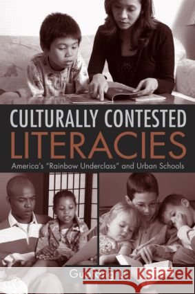 Culturally Contested Literacies: America's Rainbow Underclass and Urban Schools Li, Guofang 9780415955645 Routledge