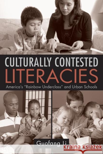 Culturally Contested Literacies: America's Rainbow Underclass and Urban Schools Li, Guofang 9780415955652 Routledge