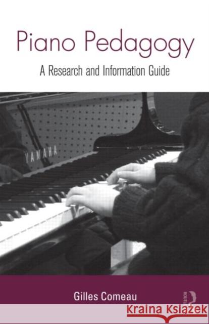 Piano Pedagogy: A Research and Information Guide Comeau, Gilles 9780415955751 Routledge