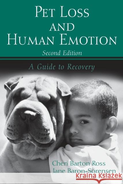 Pet Loss and Human Emotion, Second Edition: A Guide to Recovery Barton Ross, Cheri 9780415955768 Routledge Chapman & Hall