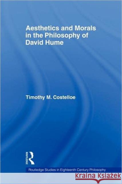 Aesthetics and Morals in the Philosophy of David Hume Timothy M. Costelloe 9780415955881 Routledge