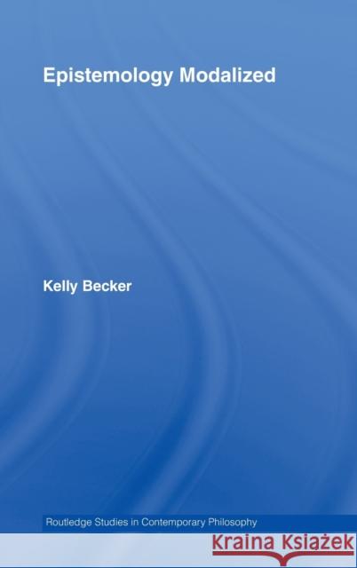 Epistemology Modalized Kelly Becker 9780415956116 Routledge