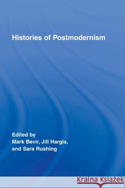 Histories of Postmodernism Hargis Bevir Mark Bevir Jill Hargis 9780415956130 Routledge