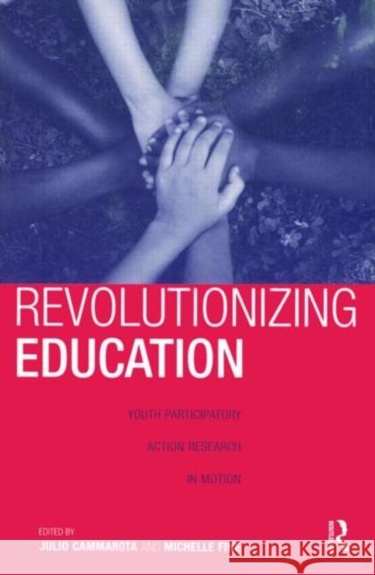 Revolutionizing Education: Youth Participatory Action Research in Motion Cammarota, Julio 9780415956161 Routledge