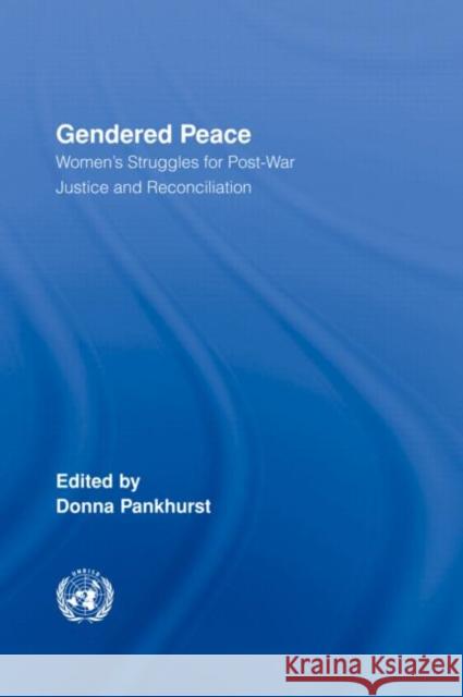 Gendered Peace: Women's Struggles for Post-War Justice and Reconciliation Pankhurst, Donna 9780415956482 Routledge