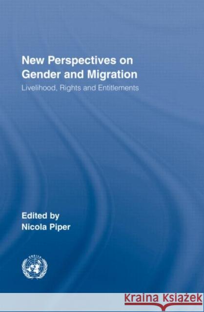 New Perspectives on Gender and Migration: Livelihood, Rights and Entitlements Piper, Nicola 9780415956499