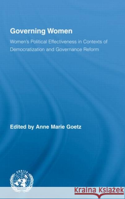 Governing Women : Women's Political Effectiveness in Contexts of Democratization and Governance Reform Goetz 9780415956529