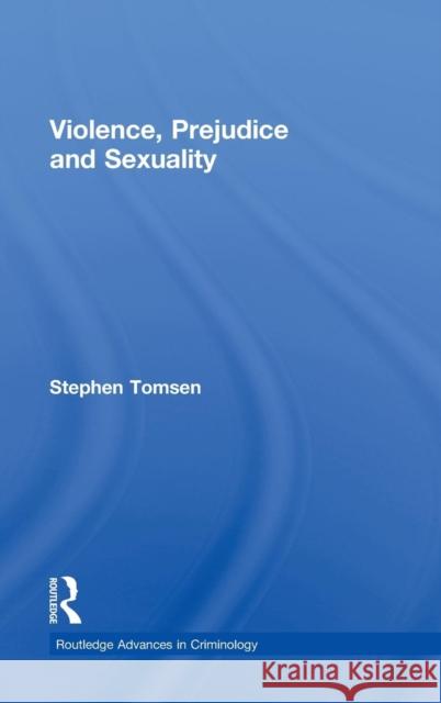 Violence, Prejudice and Sexuality Stephen Tomsen 9780415956550 Routledge