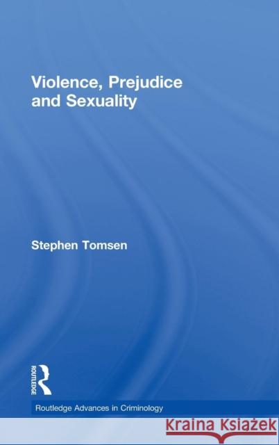 Violence, Prejudice and Sexuality Stephen Tomsen 9780415956550