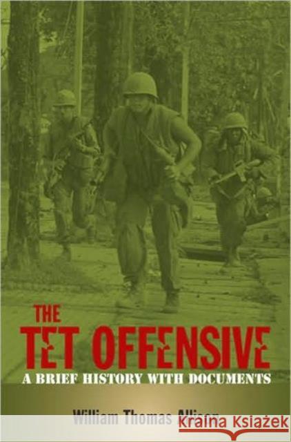 The Tet Offensive: A Brief History with Documents Allison, William Thomas 9780415956819