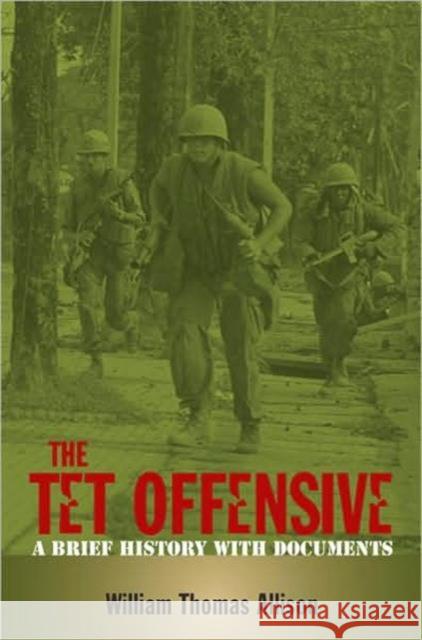 The Tet Offensive: A Brief History with Documents Allison, William Thomas 9780415956819 0