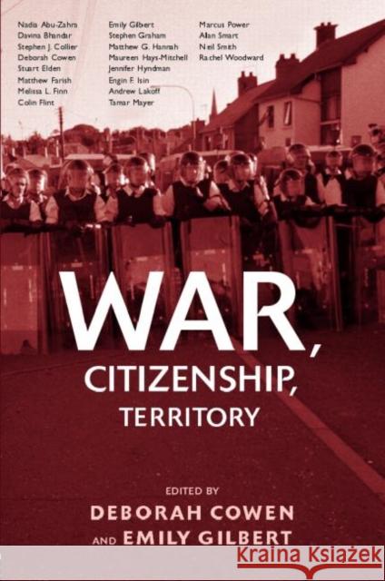 War, Citizenship, Territory Deborah Cowen Emily Gilbert 9780415956932