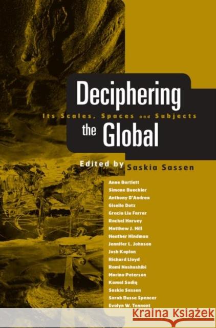 Deciphering the Global: Its Scales, Spaces and Subjects Sassen, Saskia 9780415957335