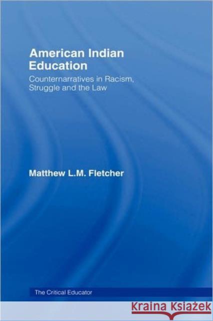 American Indian Education: Counternarratives in Racism, Struggle, and the Law Fletcher, Matthew L. M. 9780415957342 Routledge