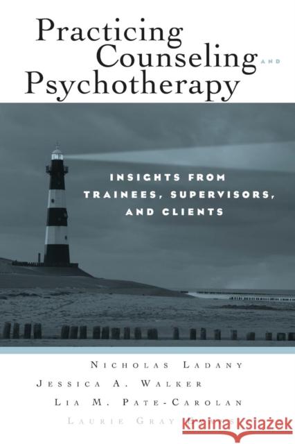 Practicing Counseling and Psychotherapy: Insights from Trainees, Supervisors and Clients Ladany, Nicholas 9780415957397 TAYLOR & FRANCIS LTD