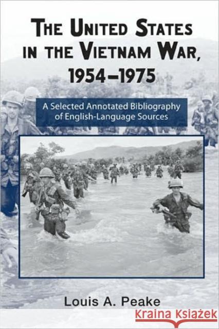 The United States and the Vietnam War, 1954-1975: A Selected Annotated Bibliography of English-Language Sources Peake, Louis 9780415957700 Routledge