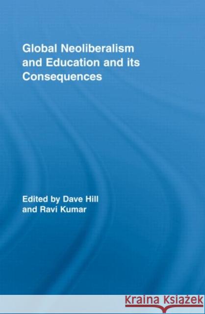Global Neoliberalism and Education and its Consequences Dave Hill Hill Dave 9780415957748