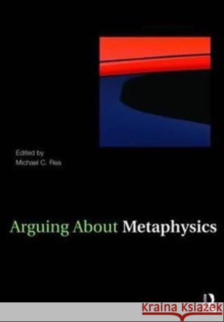 Arguing about Metaphysics Rea, Michael C. 9780415958264 Taylor & Francis