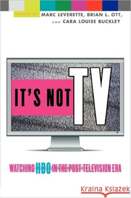 It's Not TV: Watching HBO in the Post-Television Era Leverette, Marc 9780415960380 0