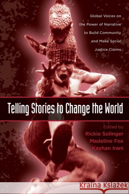 Telling Stories to Change the World: Global Voices on the Power of Narrative to Build Community and Make Social Justice Claims Solinger, Rickie 9780415960809 Routledge