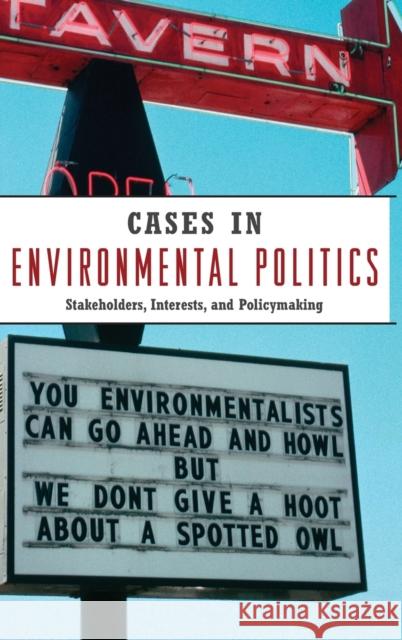 Cases in Environmental Politics: Stakeholders, Interests, and Policymaking Miller, Norman 9780415961035 Routledge