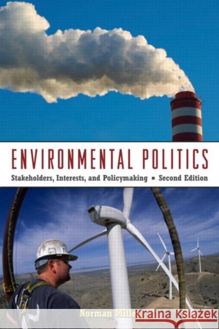 Environmental Politics: Stakeholders, Interests, and Policymaking Miller, Norman 9780415961066 0