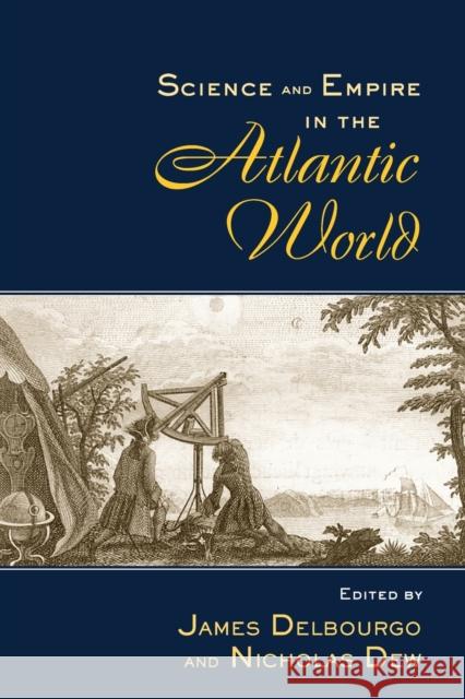 Science and Empire in the Atlantic World James Delbourgo Nicholas Dew James Delbourgo 9780415961271