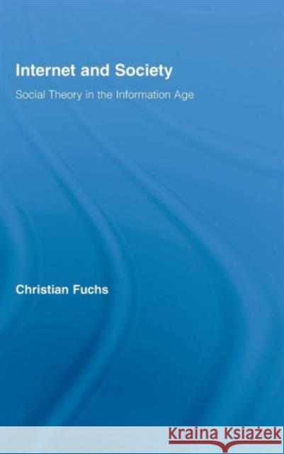 Internet and Society: Social Theory in the Information Age Fuchs, Christian 9780415961325 Routledge