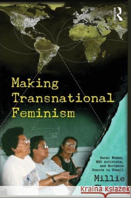 Making Transnational Feminism: Rural Women, NGO Activists, and Northern Donors in Brazil Thayer, Millie 9780415962131 Taylor & Francis