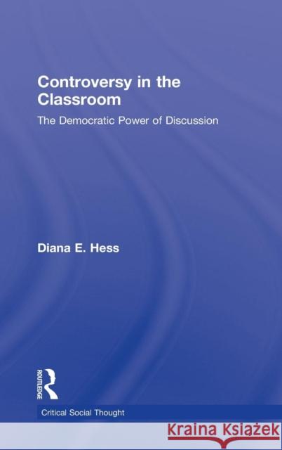 Controversy in the Classroom: The Democratic Power of Discussion Hess, Diana E. 9780415962285 Taylor & Francis