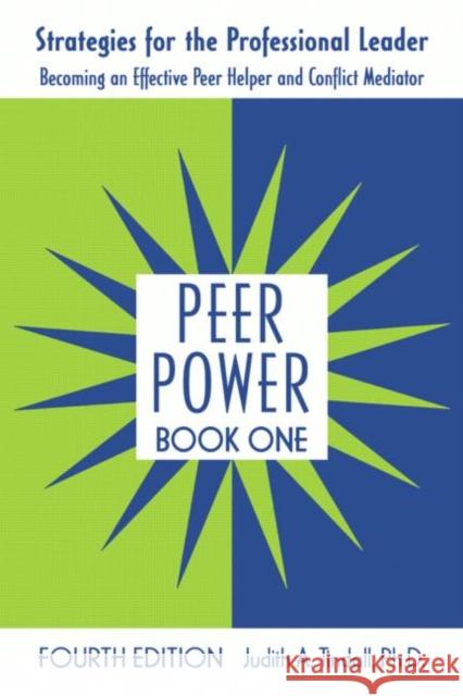 Peer Power, Book One: Strategies for the Professional Leader: Becoming an Effective Peer Helper and Conflict Mediator Tindall, Judith A. 9780415962315