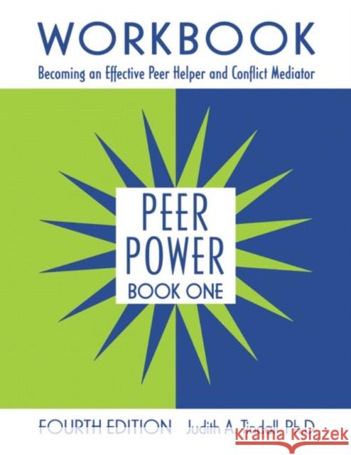 Peer Power, Book One: Workbook: Becoming an Effective Peer Helper and Conflict Mediator Tindall, Judith A. 9780415962322