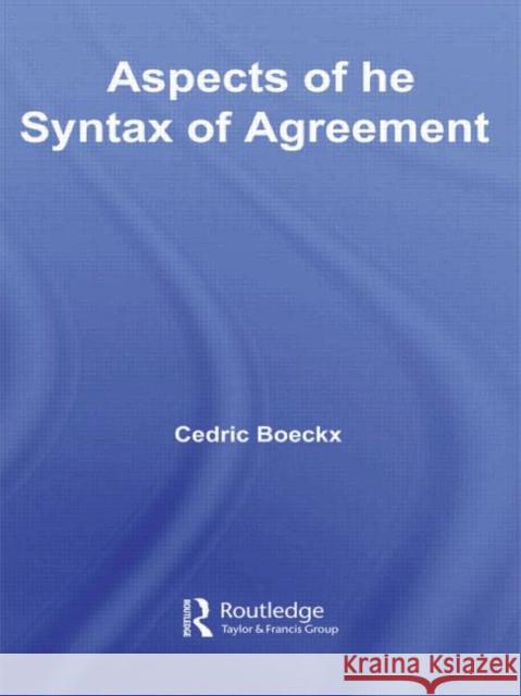 Aspects of the Syntax of Agreement Boeckx Cedric                            Cedric Boeckx 9780415962544 Routledge